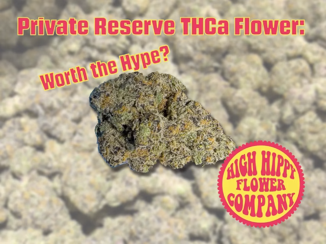 Private Reserve THCa Flower: Worth the Hype? BLOG @ HighHippy.com